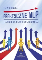 Praktyczne NLP. Techniki osiągania doskonałości - Flavio Anusz