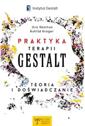 Praktyka Terapii Gestalt Teoria i doświadczanie - Gro Skottun, Ashild Kruger