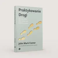 Praktykowanie Drogi - John Mark Comer