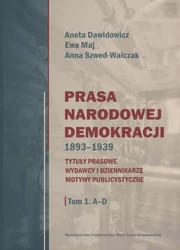 Prasa Narodowej Demokracji 1893-1939 - Aneta Dawidowicz, Ewa Maj, Anna Szwed-Walczak