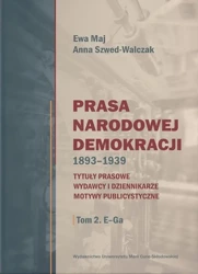 Prasa Narodowej Demokracji 1893-1939 T.2 - Ewa Maj, Anna Szwed-Walczak