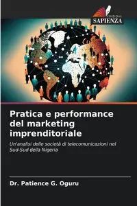 Pratica e performance del marketing imprenditoriale - G. Patience Oguru Dr.