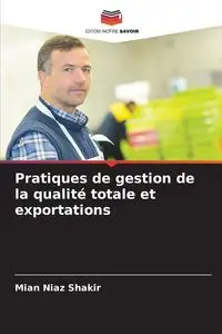 Pratiques de gestion de la qualité totale et exportations - Shakir Mian Niaz