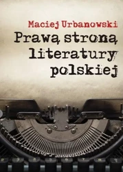 Prawą stroną literatury polskiej - Maciej Urbanowski