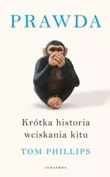 Prawda. Krótka historia wciskania kitu - Tom Philips