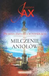 Prawda zapisana w popiołach T.1 Milczenie Aniołów - Joanna Jax