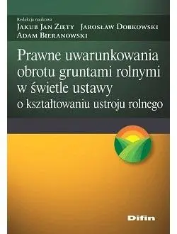 Prawne uwarunkowania obrotu gruntami rolnymi.. - Jakub Jan Jarosław Adam Zięty Dobkowski Bieranows