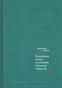 Prawnokarne granice nowatorskiej interwencji medycznej - Małgorzata Gałązka