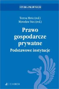 Prawo gospodarcze prywatne. Podstawowe instytucje - Teresa Mróz, Mirosław Stec