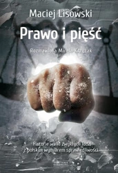 Prawo i pięść historia walki zwykłych ludzi z polskim wymiarem sprawiedliwości - Maciej Lisowski