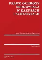 Prawo ochrony środowiska w kazusach i schematach - Anna Barczak, Adrianna Ogonowska