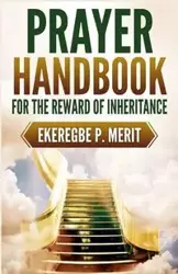 Prayer Handbook for the Reward of Inheritance - Merit Ekeregbe P.