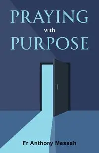 Praying With Purpose - Anthony Messeh Fr