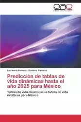 Prediccion de Tablas de Vida Dinamicas Hasta El Ano 2025 Para Mexico - Luz Maria Romero