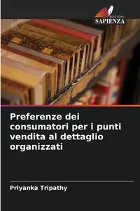 Preferenze dei consumatori per i punti vendita al dettaglio organizzati - Tripathy Priyanka