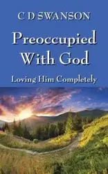 Preoccupied with God - Swanson C. D.