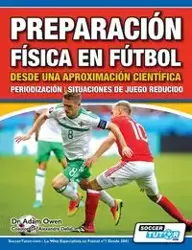 Preparación Física en Fútbol desde una Aproximación Científica - Periodización | Situaciones de juego reducido - Owen Adam Dr.