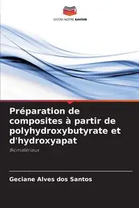 Préparation de composites à partir de polyhydroxybutyrate et d'hydroxyapat - Santos Geciane Alves dos