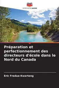 Préparation et perfectionnement des directeurs d'école dans le Nord du Canada - Eric Fredua-Kwarteng