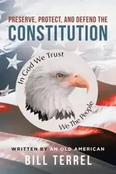 Preserve, Protect, and Defend the Constitution - Bill Terrel