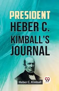 President Heber C. Kimball's Journal - C. Kimball Heber