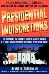 Presidential Indiscretions - Gregory Leland