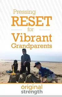 Pressing RESET for Vibrant Grandparents - Original Strength Systems