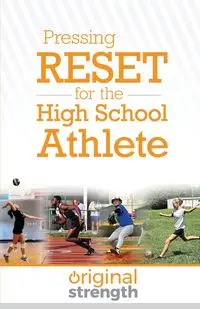 Pressing RESET for the High School Athlete - Original Strength Systems