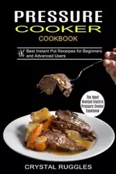 Pressure Cooker Cookbook - Crystal Ruggles