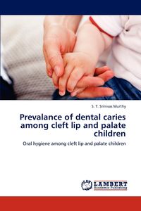 Prevalance of dental caries among cleft lip and palate children - Murthy S. T. Srinivas