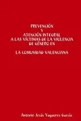 Prevención y Atención integral a las víctimas de la Violencia de Género en la Comunidad Valenciana - Antonio Yugueros García Jesús