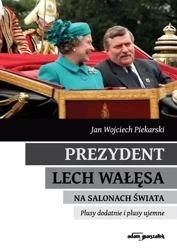 Prezydent Lech Wałęsa na salonach świata - Jan W. Piekarski