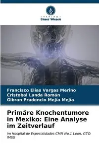 Primäre Knochentumore in Mexiko - Francisco Vargas Merino Elías