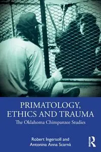 Primatology, Ethics and Trauma - Robert Ingersoll