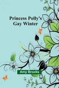 Princess Polly's Gay Winter - Brooks Amy