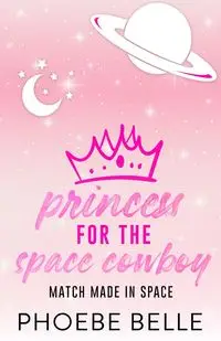 Princess for the Space Cowboy - Belle Phoebe