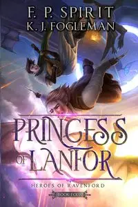 Princess of Lanfor (Heroes of Ravenford Book 4) - Spirit F. P.