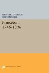 Princeton, 1746-1896 - Thomas Jefferson Wertenbaker