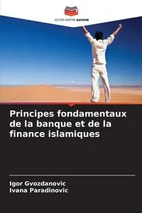 Principes fondamentaux de la banque et de la finance islamiques - Igor Gvozdanovic