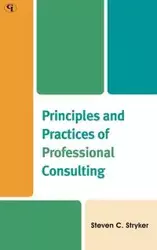 Principles and Practices of Professional Consulting - Steven C. Stryker