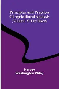 Principles and practices of agricultural analysis (Volume 2) Fertilizers - Wiley Harvey Washington