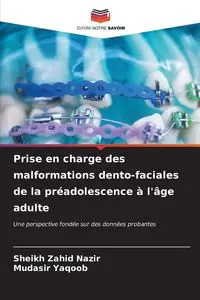 Prise en charge des malformations dento-faciales de la préadolescence à l'âge adulte - Nazir Sheikh Zahid