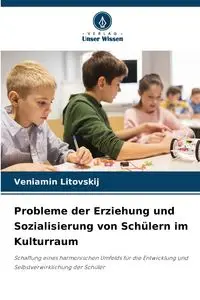 Probleme der Erziehung und Sozialisierung von Schülern im Kulturraum - Litovskij Veniamin