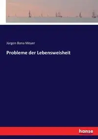 Probleme der Lebensweisheit - Meyer Jürgen Bona