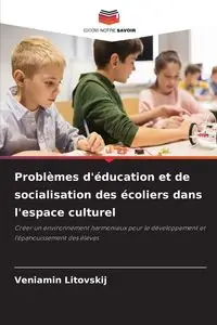 Problèmes d'éducation et de socialisation des écoliers dans l'espace culturel - Litovskij Veniamin