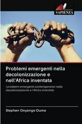 Problemi emergenti nella decolonizzazione e nell'Africa inventata - Stephen Ouma Onyango