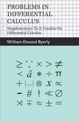 Problems In Differential Calculus - Supplementary To A Treatise On Differential Calculus - William Elwood Byerly