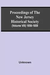 Proceedings Of The New Jersey Historical Society (Volume Viii) 1856-1859 - Unknown