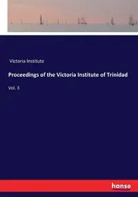 Proceedings of the Victoria Institute of Trinidad - Victoria Institute