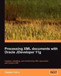 Processing XML documents with Oracle JDeveloper 11g - Vohra Deepak